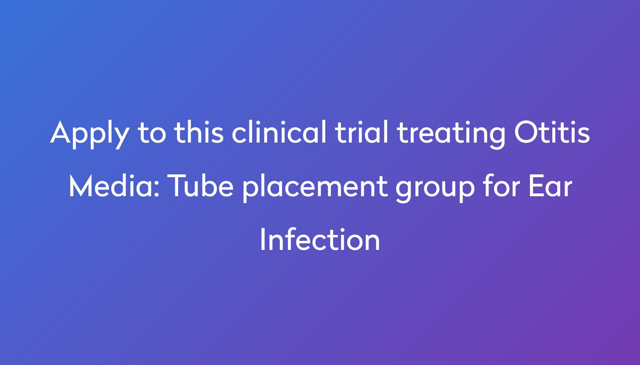 tube-placement-group-for-ear-infection-clinical-trial-2023-power